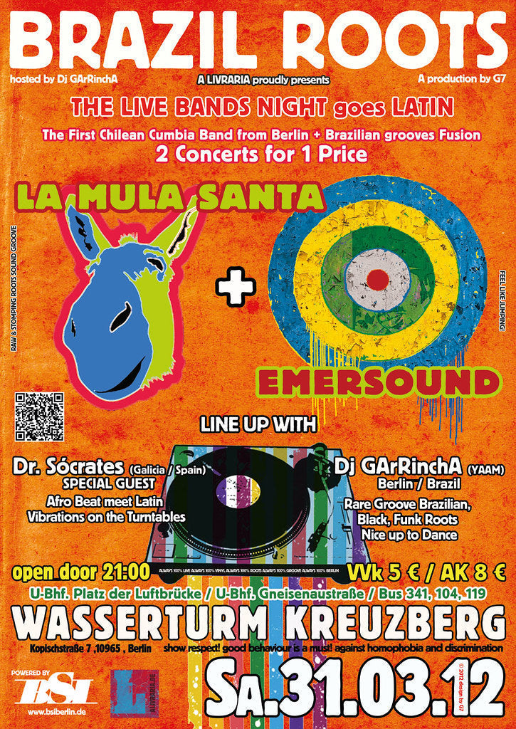 BRAZIL ROOTS VOL 4 - BRAZIL ROOTS goes LATIN w/ La Mula Santa and EMERSOUND ★ after show Party w/ Dj GArRinchA & Dr.Sócrates 23/03/2012 @ 21:00 - 24/03/2012 @ 20:00 UTC+1 | €8