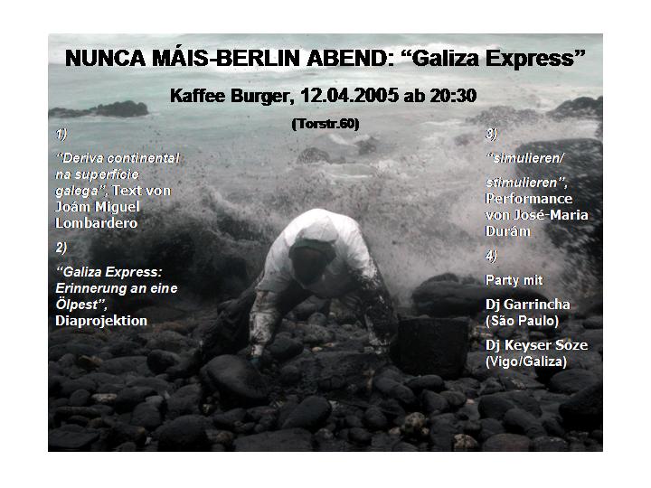 Tue. 12.04.05 - Kaffee Burger - Nunca Máis-Berlin Performance -> "GALIZA EXPRESS" -  GLOBAL PLAYERS DJs Garrincha & Keyser Soze (Brazil meets Galiza) Eintritt frei!