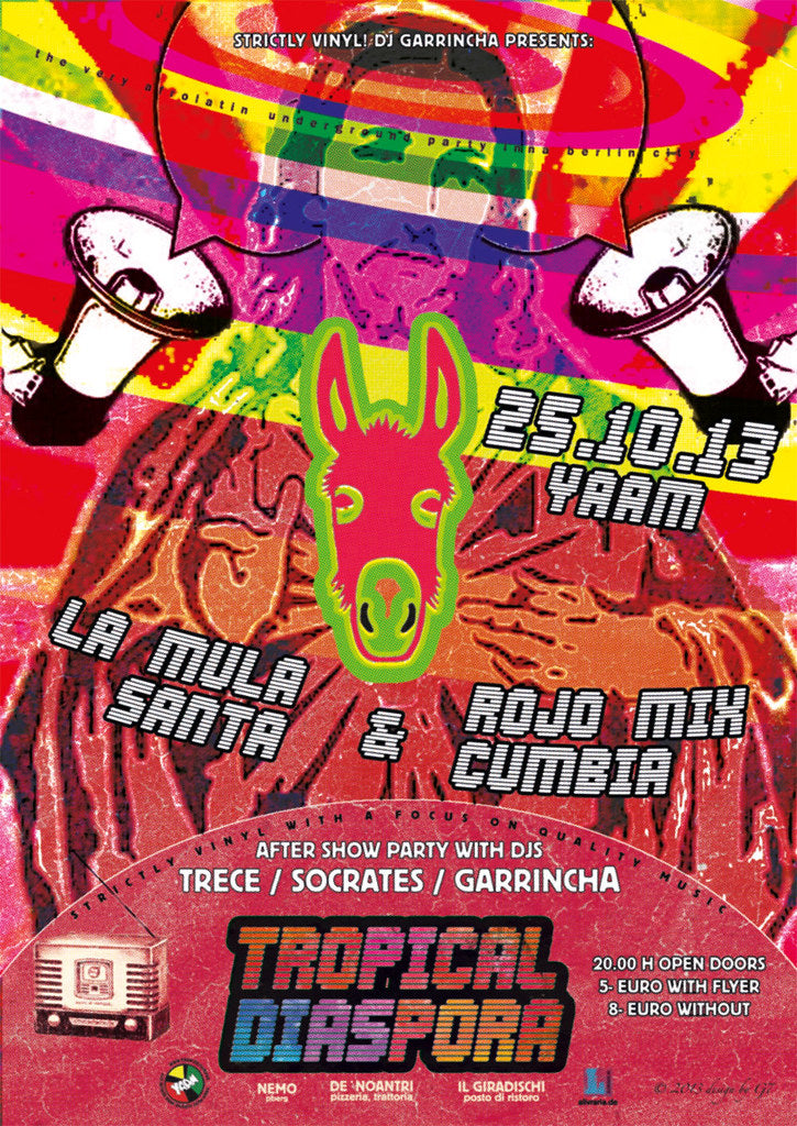 Tropical Diaspora® Party vol.23 Featuring LA MULA SANTA & Rojo Mix Cumbia • After Party Strictly Vinyl with Djs GArRinchA & Dr.Sócrates Special Guest DJ TRECE 25/10/2013 @ 22:00 CEST