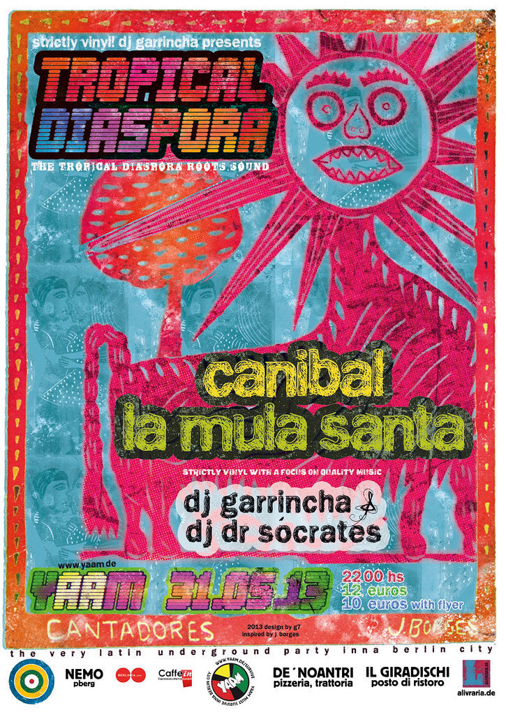 TROPICAL DIASPORA VOL 18  w/ CANIBAL (Brazil / Berlin) & LA MULA SANTA ★ after show Party w/ Dj GArRinchA & Dr.Sócrates 31/05/2013 @ 21:00 - 01/06/2013 @ 20:00 UTC+1 | €7