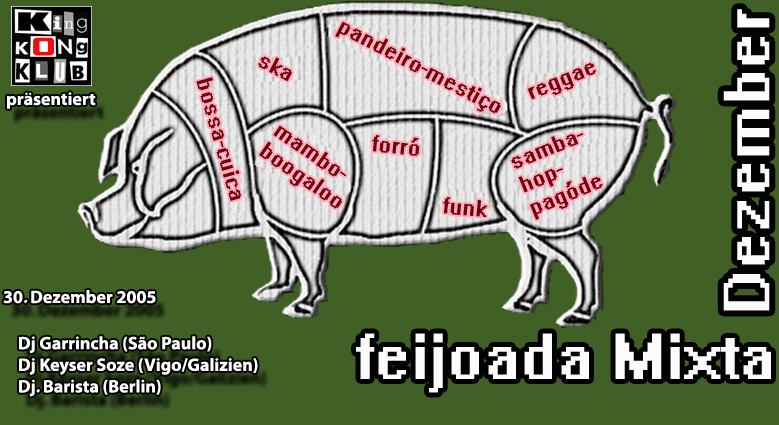 Fr.30.12.05 feijoada Mixta w/ Djs Keyser Sose, Barista and Garrincha