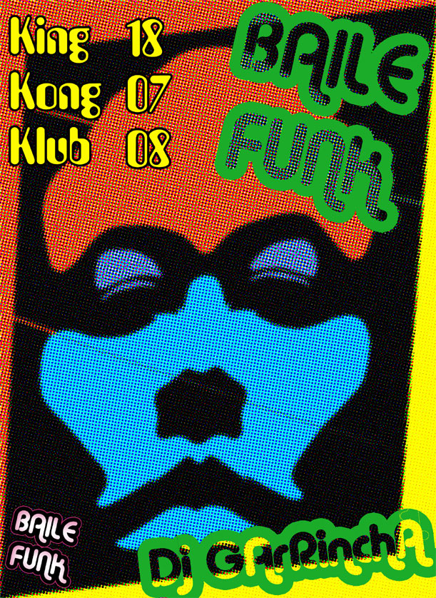 Fr.18.07.08 King Kong Klub - Baile Funk w/ Dj GArRinchA